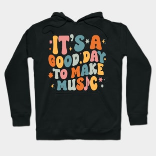 It's a Good Day to Make Music T-Shirt Hoodie